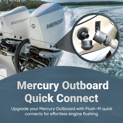 Flush M Quick Connect for Mercury®